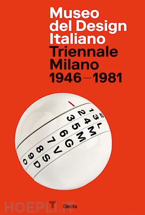 sammicheli m. (curatore) - museo del design italiano. triennale milano 1946 -1981