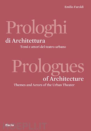 faroldi emilio - prologhi di architettura-prologues of architecture