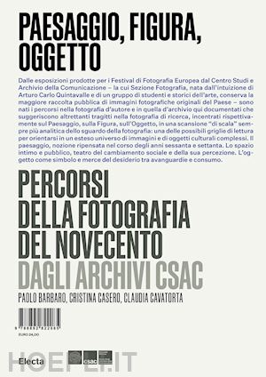 barbaro paolo; casero cristina; cavatorta claudia - paesaggio, figura, oggetto. percorsi della fotografia del novecento dagli archiv