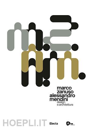 nicolin p. (curatore); garcia sanchis m. (curatore) - marco zanuso alessandro mendini. design e architettura. ediz. italiana e inglese