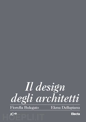 bulegato fiorella; dellapiana elena - il design degli architetti italiani 1920-2000