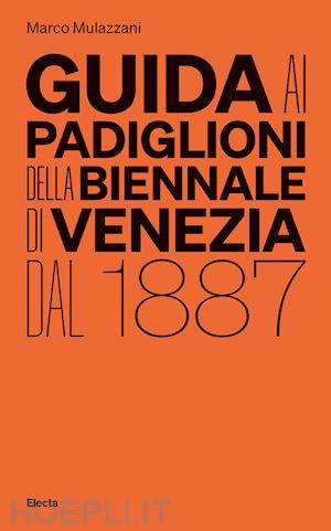mulazzani marco - guida ai padiglioni della biennale di venezia dal 1887