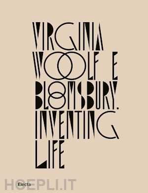 fusini nadia (curatore); scarlini luca (curatore) - virginia woolf e bloomsbury. inventing life