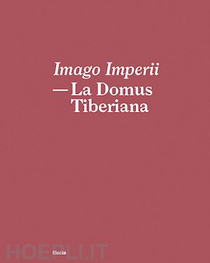 almonte martina; russo alfonsina; filetici maria grazia - imago imperii. la domus tiberiana