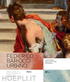 ambrosini massari a. m. (curatore); gallo l. (curatore) - federico barocci urbino. l'emozione della pittura moderna