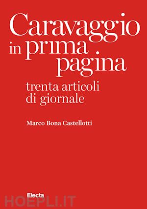 bona castellotti marco - caravaggio in prima pagina. trenta articoli di giornale