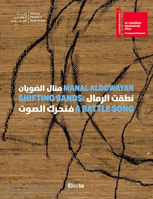 el khalil m.(curatore); cerasi j.(curatore) - manal aldowayan. shifting sands: a battle song. ediz. inglese e araba