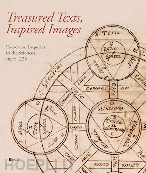 bottero c.(curatore); capitanucci p.(curatore) - treadured texts, inspired images. franciscan inquiries in the sciences since 1225. ediz. illustrata