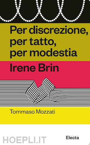 mozzati tommaso - per discrezione, per tatto, per modestia. irene brin