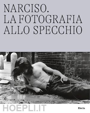 serlorenzi m.; giustozzi n. - narciso, la fotografia allo specchio - caracalla, le terme allo specchio