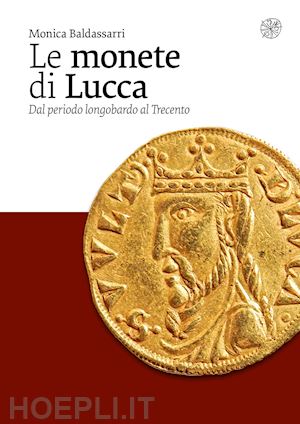 baldassarri monica - le monete di lucca. dal periodo longobardo al trecento