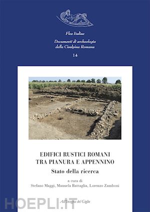 maggi s. (curatore); battaglia m. (curatore); zamboni l. (curatore) - edifici rustici romani tra pianura e appennino. stato della ricerca. nuova ediz.