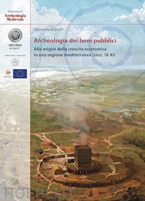 bianchi giovanna - archeologia dei beni pubblici. alle origini della crescita economica in una regi