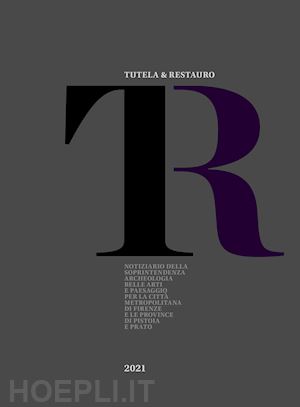  - tutela & restauro 2021. notiziario della soprintendenza archeologia belle arti e paesaggio per la città metropolitana di firenze e le province di pistoia e prato