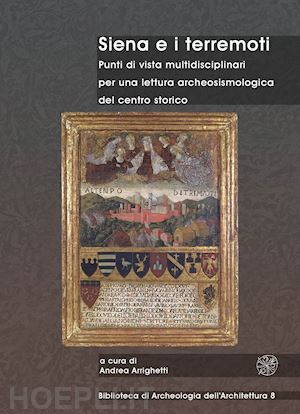 arrighetti a. (curatore) - siena e i terremoti. punti di vista multidisciplinari per una lettura archeosism