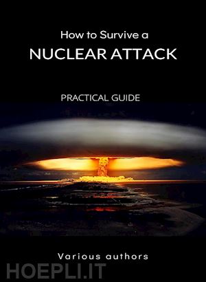 various authors - how to survive a nuclear attack - practical guide (translated)