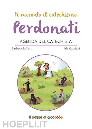 baffetti barbara; casciani ida; scolla rosaria - perdonati. agenda del catechista