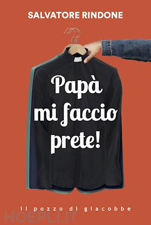 rindone salvatore - papa' mi faccio prete!