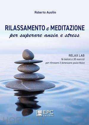 ausilio roberto - rilassamento e meditazione per superare ansia e stress