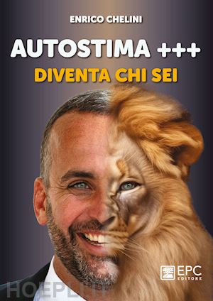 chelini enrico - autostima +++. diventa chi sei