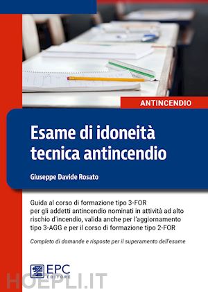 rosato giuseppe davide - esame di idoneita' tecnica antincendio. guida al corso di formazione tipo 3-for