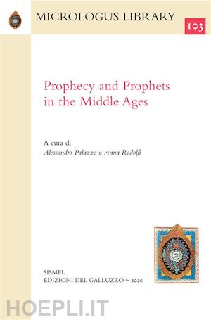 alessandro palazzo; anna rodolfi - prophecy and prophets in the middle ages