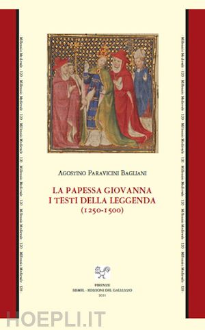 paravicini bagliani agostino - la papessa giovanna. i testi della leggenda (1250-1500)