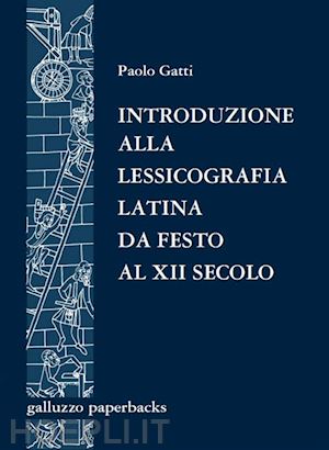 paolo gatti - introduzione alla lessicografia latina da festo al xii secolo