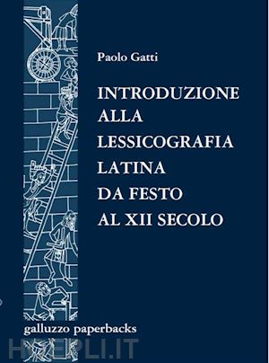 paolo gatti - introduzione alla lessicografia latina da festo al xii secolo