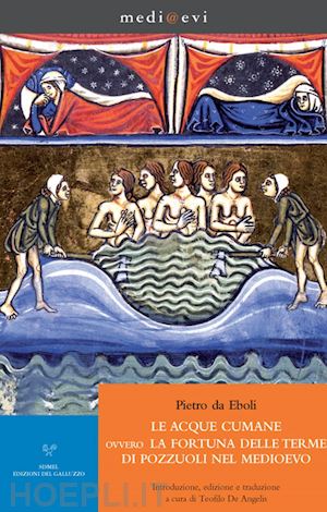 pietro da eboli; teofilo de angelis - le acque cumane ovvero la fortuna delle terme di pozzuoli nel medioevo