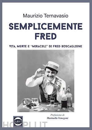 ternavasio maurizio - semplicemente fred. vita, morte e «miracoli» di fred buscaglione