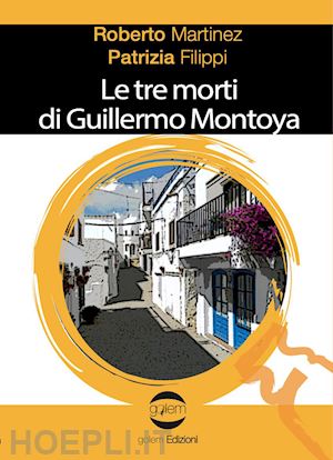 martinez roberto; filippi patrizia - le tre morti di guillermo montoya