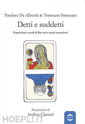 de albertis pandora; sommato tommaso - detti e suddetti. espressioni e modi di dire rari e quasi sconosciuti