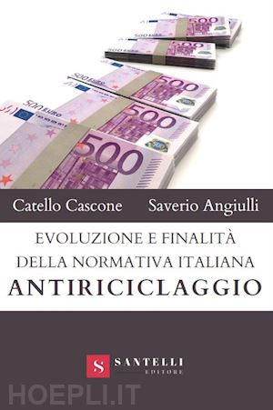 cascone catello; angiulli saverio - evoluzione e finalita' della normativa italiana antiriciclaggio