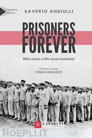 angiulli saverio - prisoners forever. who saves a life saves humanity