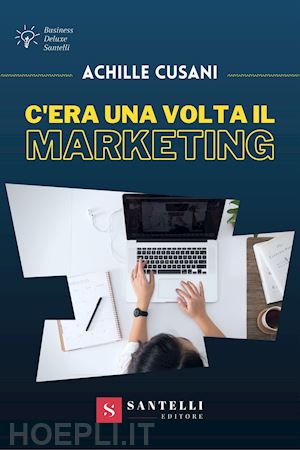 cusani achille - c'era una volta il marketing