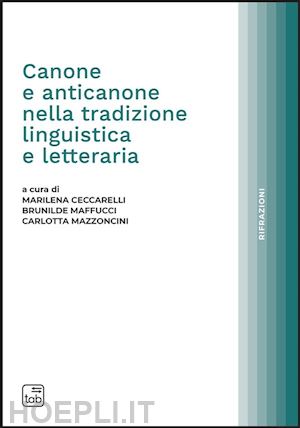 marilena ceccarelli; brunilde maffucci; carlotta mazzoncini - canone e anticanone nella tradizione linguistica e letteraria