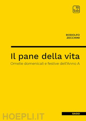 zecchini rodolfo - il pane della vita. omelie domenicali e festive dell'anno a