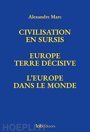 marc alexandre - civilisation en sursis europe. terre décisive. l'europe dans le monde