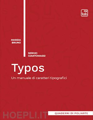 bruno marzia; giantomassi sergio - typos. un manuale di caratteri tipografici