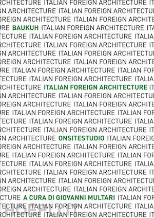 multari g.(curatore) - italian foreign architecture. baukuh - onsitestudio. ediz. illustrata