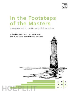 cagnolati a.(curatore); hernández huerta j. l.(curatore) - in the footsteps of the masters. interview with the history of education