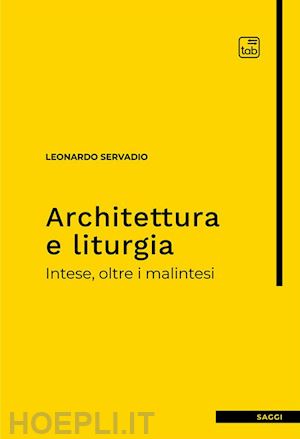 servadio leonardo - architettura e liturgia. intese, oltre i malintesi