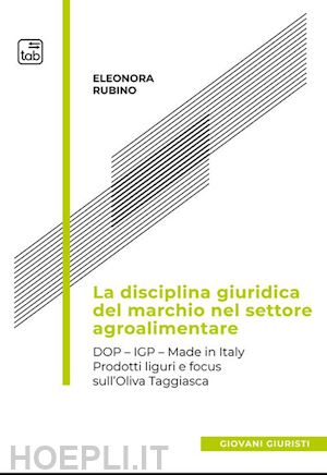 rubino eleonora - disciplina giuridica del marchio nel settore agroalimentare. dop, igp, made in i