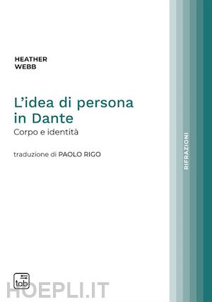 webb heather - l'idea di persona in dante. corpo e identita'