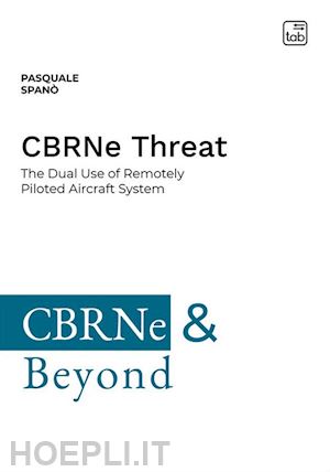 spanò pasquale - cbrne threat. the dual use of remotely piloted aircraft system. ediz. integrale