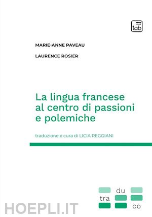 paveau marie-anne; rosier laurence; reggiani l. (curatore) - la lingua francese al centro di passioni e polemiche