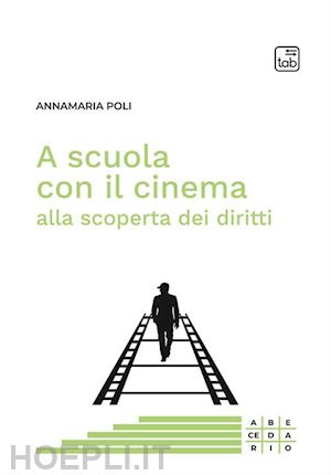 poli annamaria - a scuola con il cinema alla scoperta dei diritti. nuova ediz.