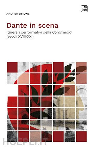 simone andrea - dante in scena. itinerari performativi della commedia (secoli xviii-xxi). nuova