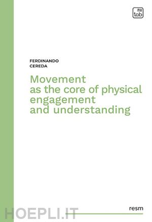 cereda ferdinando - movement as the core of physical engagement and understanding